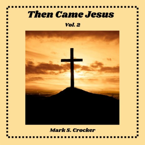 Then Came Jesus, Vol. 2 ft. Karen Dotson