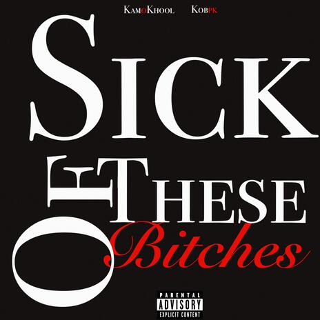 Sick Of These Bitches ft. KobPK