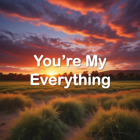 You're My Everything | Boomplay Music