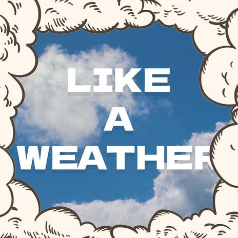 Like a Weather | Boomplay Music