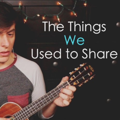 The Things We Used to Share | Boomplay Music