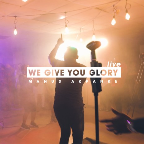 We Give You Glory (Live)