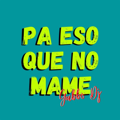 Pa Eso Que No Mame | Boomplay Music