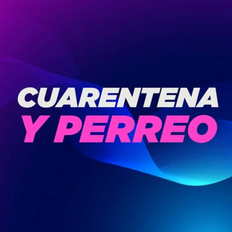 Cuarentena Y Perreo | Boomplay Music