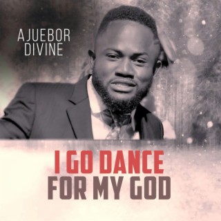  I Go Dance For My God