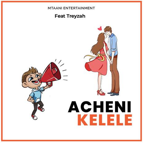 Acheni Kelele ft. Treyzah | Boomplay Music