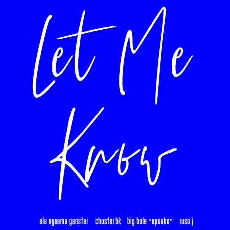 Let Me Know ft. Chuster BK, Big Bole "Epuako" & Ruso J | Boomplay Music