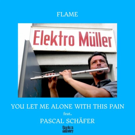You Let Me Alone With This Pain (FLAME´s Lament) ft. Pascal Schäfer