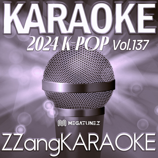 ZZang KARAOKE 2024 K-POP Vol.137