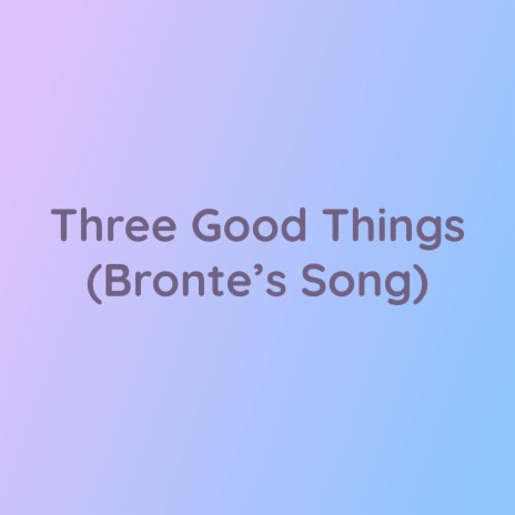 Three Good Things (Bronte's Song) | Boomplay Music