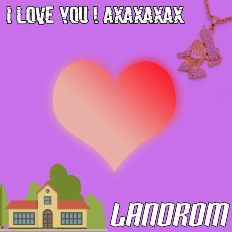 I Love you! Axaxaxax | Boomplay Music