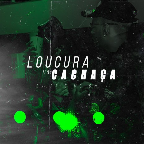 Loucura da Cachaça ft. Mc Gw | Boomplay Music