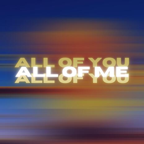 All of Me All of You | Boomplay Music