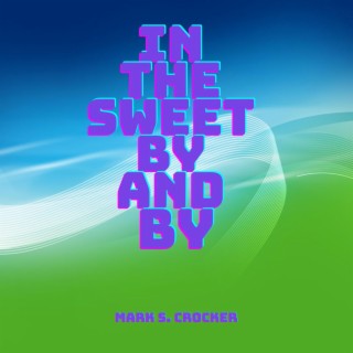 In the Sweet By and By