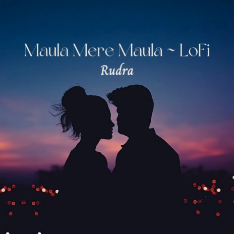 Maula Mere Maula (Lofi) | Boomplay Music