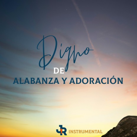 Digno de Alabanza y Adoración (Instrumental) | Boomplay Music
