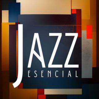 Jazz Esencial: Maravilloso Jazz para Restaurantes y Coctelerías