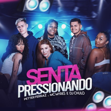 Senta Pressionando ft. MC Myres & Dj Chulo | Boomplay Music