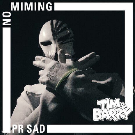 PR SAD - No Miming ft. Tim & Barry | Boomplay Music