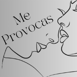 Me provocas