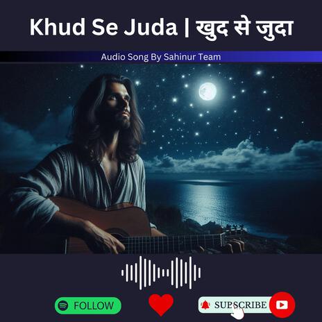 Khud Se Juda | खुद से जुदा | Boomplay Music