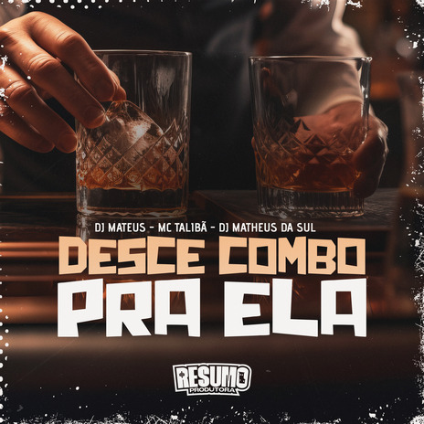 Desce Combo pra Ela ft. DJ MATEUS, DJ MATHEUS DA SUL & Resumo Produtora | Boomplay Music