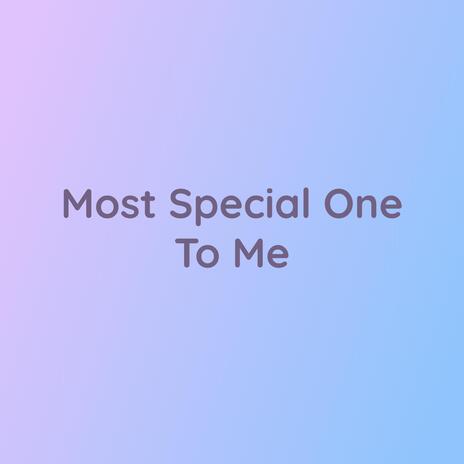 Most Special One To Me | Boomplay Music