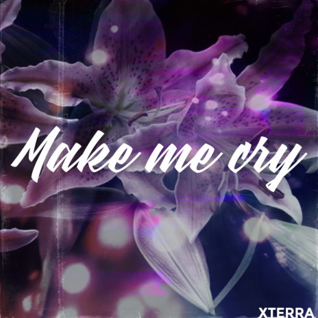 Make Me Cry | Boomplay Music