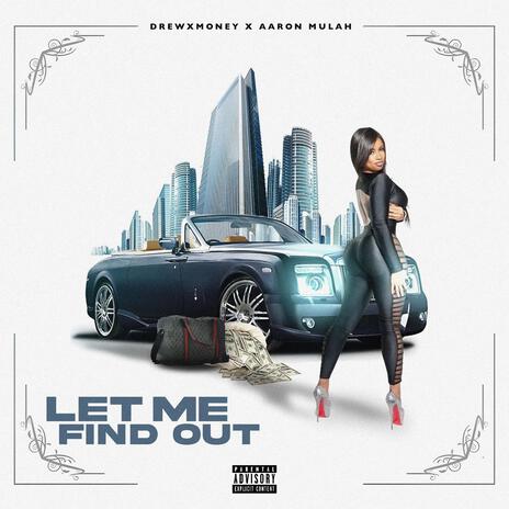 Let Me Find Out ft. Aaron Mulah | Boomplay Music