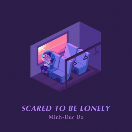 Scared To Be Lonely | Boomplay Music