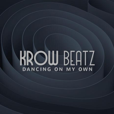 Krow Beatz - Dancing On My Own (Club Edit) | Boomplay Music