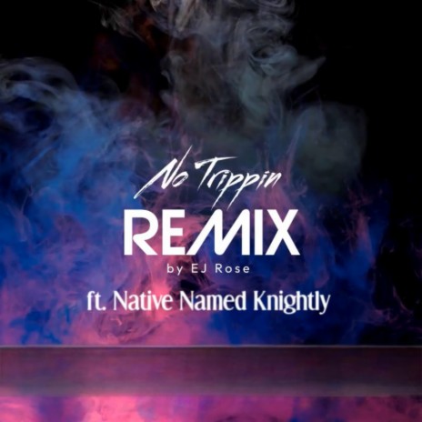 No Trippin (Remix) ft. Native Named Knightly | Boomplay Music