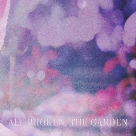 All Broke in the Garden