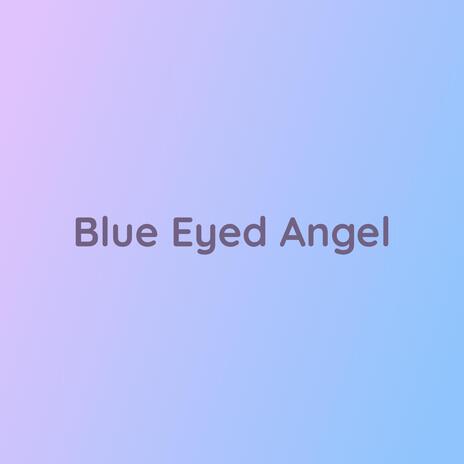 Blue Eyed Angel | Boomplay Music