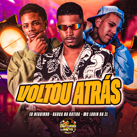 Voltou Atrás ft. EO Neguinho & MC LORIN DA ZL | Boomplay Music