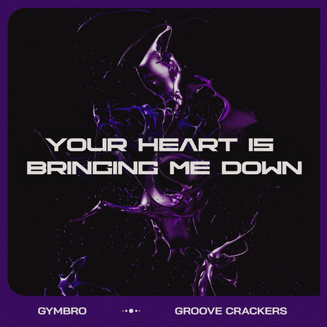 Your Heart Is Bringing Me Down ft. Groove Crackers | Boomplay Music