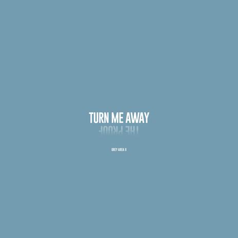 Turn Me Away | Boomplay Music