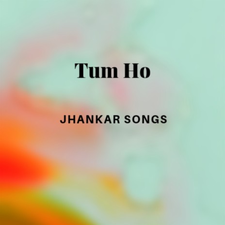 Tum Ho | Boomplay Music