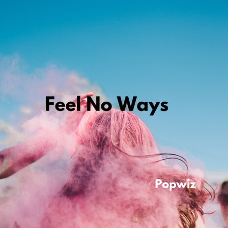 Feel No Ways | Boomplay Music