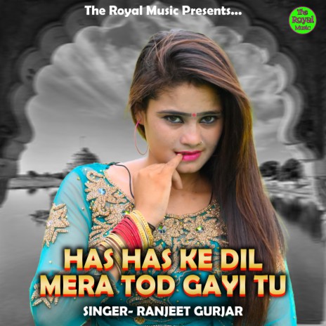 Has Has Ke Dil Mera Tod Gayi Tu (Rajasthani) | Boomplay Music