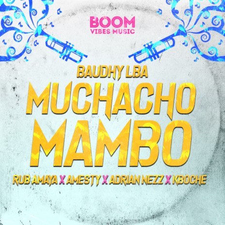 Muchacho Mambo ft. Rub Amaya, Amesty, Adrian Nezz, Kboche & Boom Vibes Music | Boomplay Music