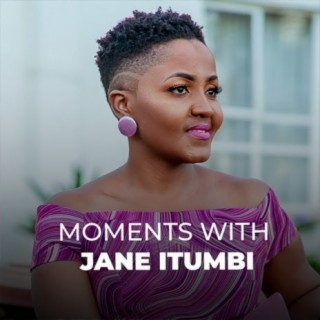 Moments With Jane Itumbi