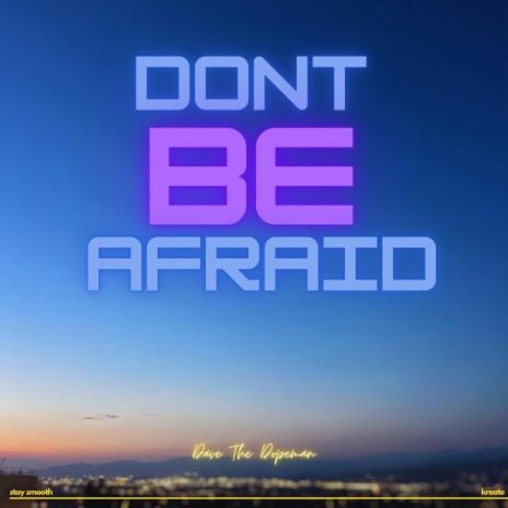 Dont Be Afraid | Boomplay Music