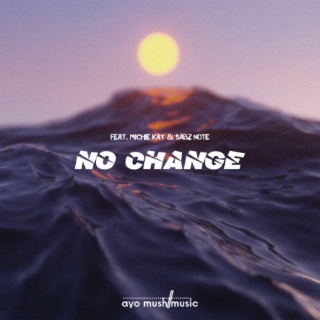 No Change ft. Michie-Kay & Sabelo Ncala | Boomplay Music