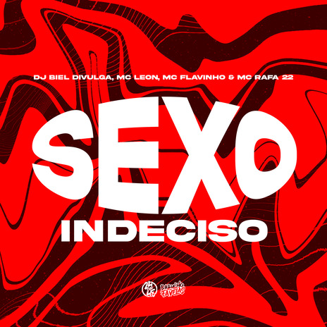 Sexo Indeciso ft. Mc Leon, MC Flavinho & MC Rafa 22 | Boomplay Music