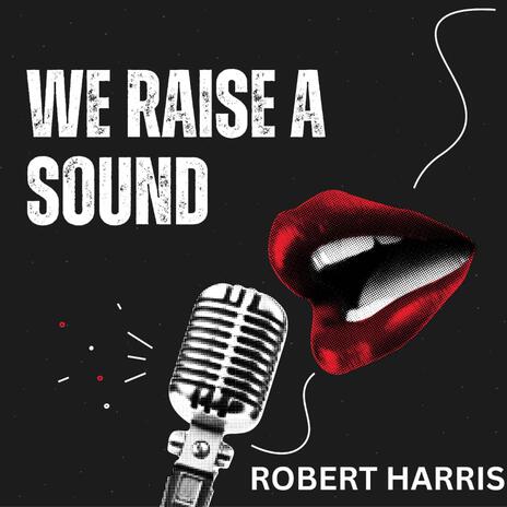 WE RAISE A SOUND | Boomplay Music