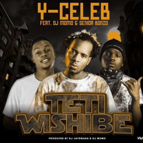Teti Wishibe ft. Y Celeb & Senior Bonzo | Boomplay Music