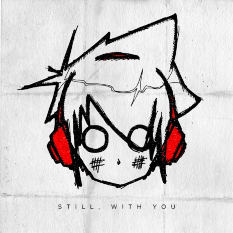 Still, With You