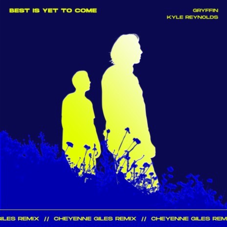 Best Is Yet To Come (Cheyenne Giles Remix) ft. Kyle Reynolds | Boomplay Music