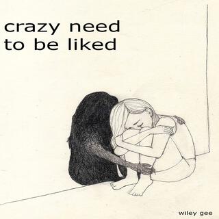 Crazy Need To Be Liked